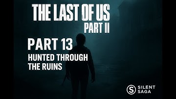 The Last of Us Part II – Hunted Through the Ruins | No Commentary Gameplay (Part 13)