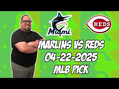 Miami Marlins vs Cincinnati Reds 4/22/25 MLB Pick & Prediction | MLB Betting Tips
