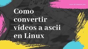 Como convertir vídeos a #ascii en #Linux