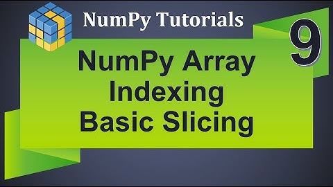 Machine Learning Tutorial Python NumPy : 9.  Array Indexing and Basic Slicing