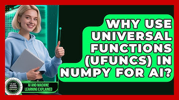 Why Use Universal Functions (ufuncs) In NumPy For AI? - AI and Machine Learning Explained