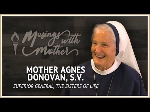 Mother Agnes Donovan, S.V. from the Sisters of Life | Musings with Mother