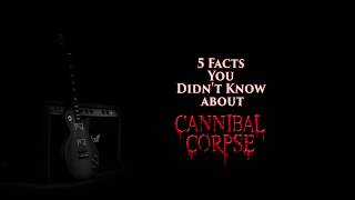 5 Facts You Didn't Know About CANNIBAL CORPSE