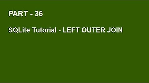 SQLite Tutorial Part 36  -  LEFT OUTER JOIN QUERY