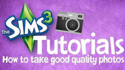 The Sims 3 Tutorials - How to take good quality photos