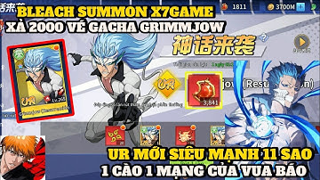 Bleach Summon #4 X7Game - 2000 VÉ GACHA GRIMMJOW UR MỚI , UP LUÔN 11 SAO 1 CÀO 1 MẠNG CỰC BÁ ĐẠO