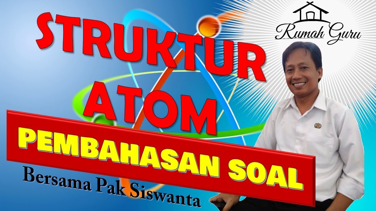 PEMBAHASAN SOAL STRUKTUR ATOM KELAS X SMA/MA 