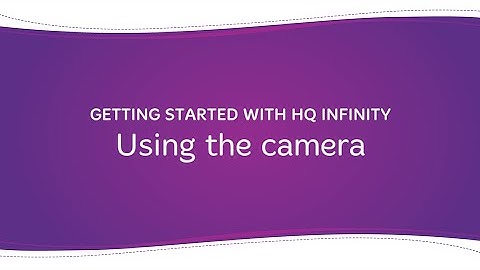 Getting Started with HQ Infinity: Using the camera