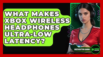 What Makes Xbox Wireless Headphones Ultra-low Latency? - Green Button Gaming