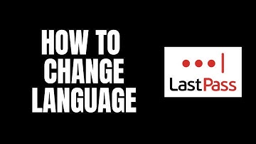How To Change Language LastPass Tutorials