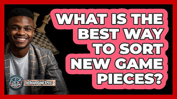 What Is The Best Way To Sort New Game Pieces?