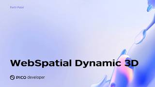 PICO OS 6 Deep Dive: WebSpatial Dynamic 3D