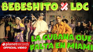 Video thumbnail of "BEBESHITO ❌ LDC - La Cubana Que Falta En Miami (Prod Ernesto Losa, Roberto Ferrante) [Video by NAN]"