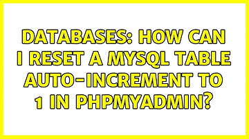 Databases: How can I reset a mysql table auto-increment to 1 in phpMyAdmin? (2 Solutions!!)