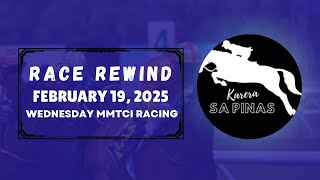 MMTCI RACE REWIND | FEBRUARY 19, 2025 | WEDNESDAY MMTCI RACING | Karera Sa Pinas
