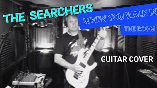 The Searchers - When You Walk In The Room guitar cover