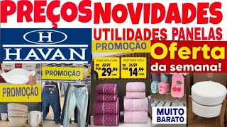 LOJAS HAVAN - ACHADOS EM OFERTAS PRO LAR - PROMOÇÃO UTILIDADES PRA cozinha E DESCONTOS havan