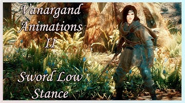 [Skyrim SE] Vanargand Animations II - Sword Low Stance