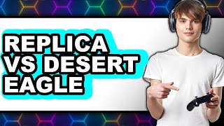 Replica vs Desert Eagle: Which Is Better in Terms of Performance and Reliability
