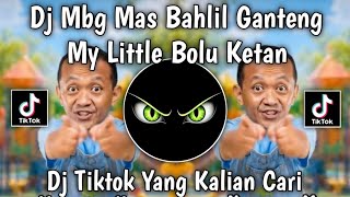 DJ MY LITTLE BOLU KETAN || MBG (MAS BAHLIL GANTENG) LAGU MBG VIRAL TIKTOK TERBARU 2026 !!