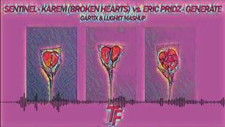 Sentinel - Karem (Broken Hearts) Vs. Eric Pridz - Generate (Gartix & Lughet Mashup)