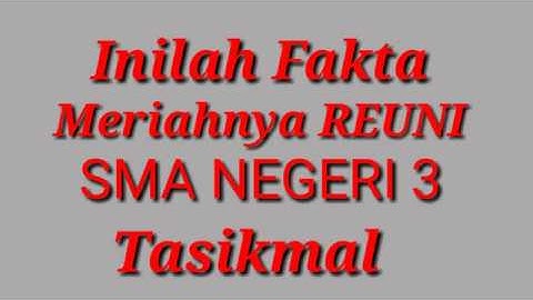 INILAH 5 FAKTA MERIAHNYA REUNI SMA NEGERI 3 TASIKMALAYA