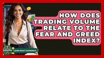 How Does Trading Volume Relate To The Fear And Greed Index? - Learn About Economics