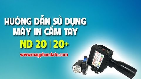 Hướng dẫn Thao Tác Máy in Phun date cầm tay ND 20+. In Ngày Sản Xuất Hạn Sử dụng 3 dòng, in mã QR
