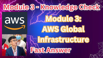 AWS Cloud Foundation | Module 3- Knowledge Check | AWS Global Infrastructure Overview