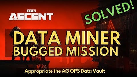 The Ascent: Data Miner bugged broken Mission. Appropriate the AG OPS Data Vault