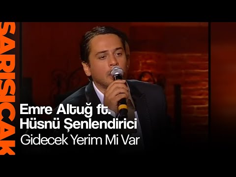 Emre Altuğ ft. Hüsnü Şenlendirici - Gidecek Yerim Mi Var (Sarı Sıcak)