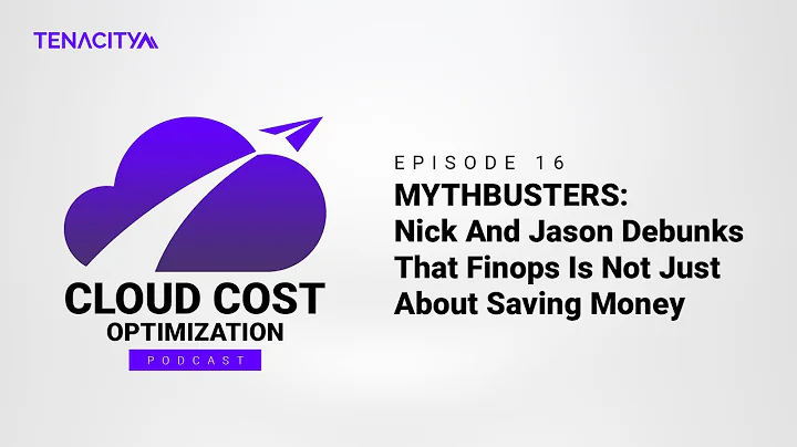 MYTHBUSTERS: Nick And Jason Debunks That Finops Is Not Just About Saving Money