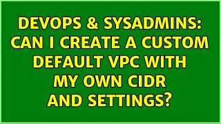 DevOps & SysAdmins: Can I create a custom default vpc with my own cidr and settings?