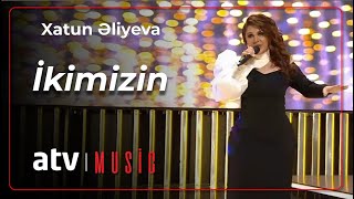 Xatun Əliyeva - İkimizin Resimi