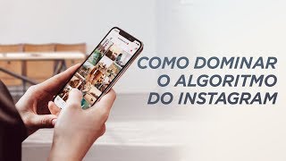 COMO DOMINAR O ALGORITMO DO INSTAGRAM