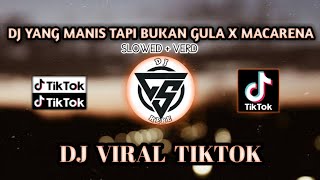 DJ Yang Manis Tapi Bukan Gula x Macarena Macarena (SLOWED+VERD )Viral TIKTOK Terbaru 2022