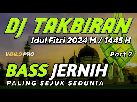 DJ TAKBIRAN IDUL FITRI 2024 M / 1445 H FULL BASS JERNIH PALING SEJUK SEDUNIA Part 2 (MHLS PRO)