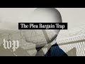 Opinion | The plea bargain trap