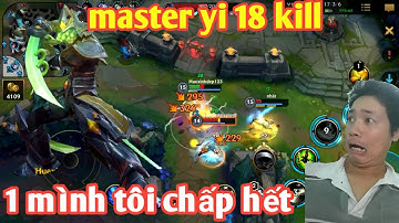 Liên Minh Tốc Chiến _ Master Yi 1 Mình Cân Team Ăn 18 Kill Lùa Team Bạn Chạy Mất Dép Max Hài