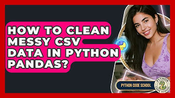 How To Clean Messy CSV Data In Python Pandas? - Python Code School