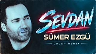 Sümer Ezgü - Sevdan (Cover Remix)