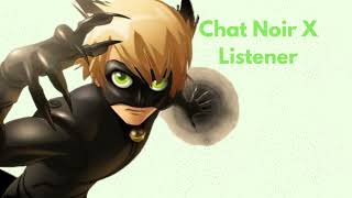 Chat Noir X Listener Part 5