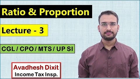 Ratio & Proportion - Lecture 3 || SSC GD, CGL / CHSL / other Exams