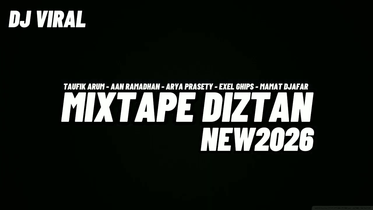 MIXTAPE DIZTAN VIRAL 2026 - TAUFIK ARUM - AAN RAMADHAN - ARYA PRASETYA - EXEL GHIPS - MAMAT DJAFAR 