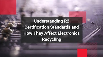 Understanding R2 Certification Standards and How They Affect Electronics Recycling