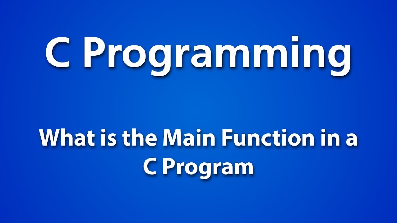 int main คือ  Update  C Programming | What is the Main Function in a C Program