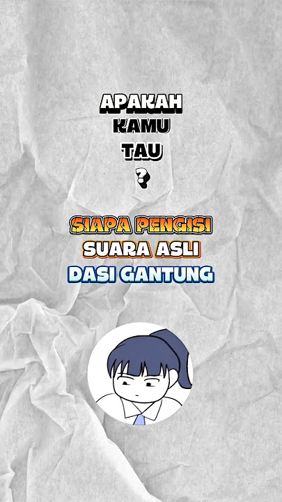 INILAH PENGISI SUARA ASLI DASI GANTUNG #dasigantung