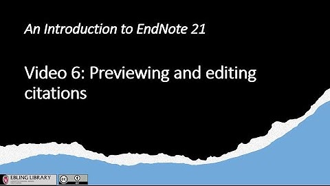 Video 6 Previewing and Editing Citations in EndNote 21