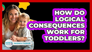 How Do Logical Consequences Work For Toddlers? - Raising A Toddler