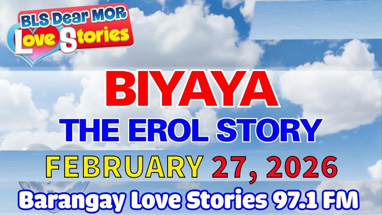 BIYAYA - EROL _ Barangay Love Stories _ Papa Dudut Stories _ FEBRUARY 27, 2026